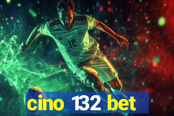cino 132 bet